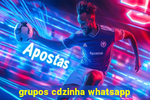 grupos cdzinha whatsapp